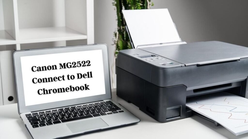 Canon MG2522 connect to Dell Chromebook