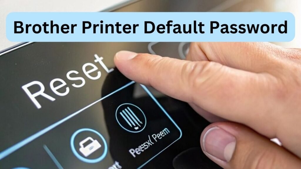 Brother Printer Default Password​